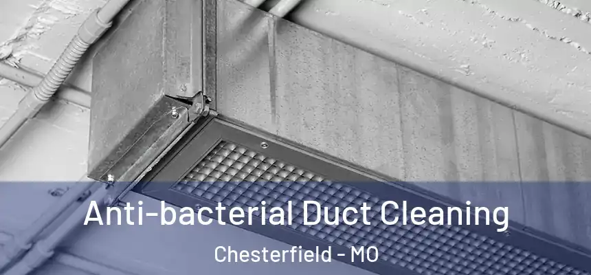 Anti-bacterial Duct Cleaning Chesterfield - MO