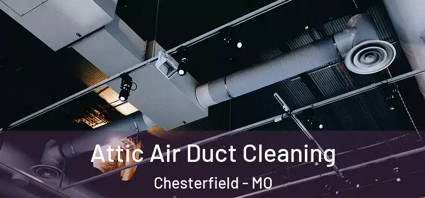  Attic Air Duct Cleaning Chesterfield - MO