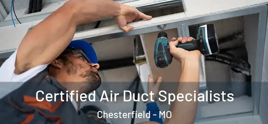 Certified Air Duct Specialists Chesterfield - MO