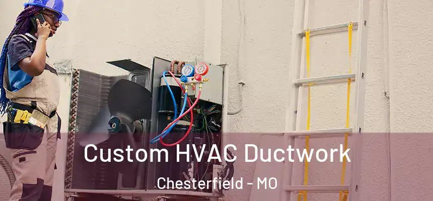  Custom HVAC Ductwork Chesterfield - MO