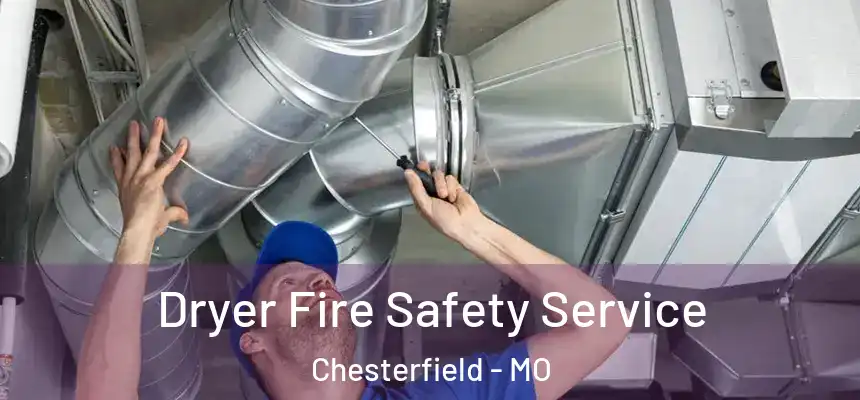 Dryer Fire Safety Service Chesterfield - MO