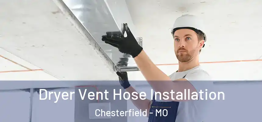  Dryer Vent Hose Installation Chesterfield - MO