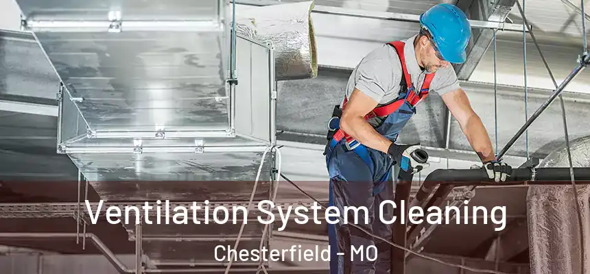  Ventilation System Cleaning Chesterfield - MO